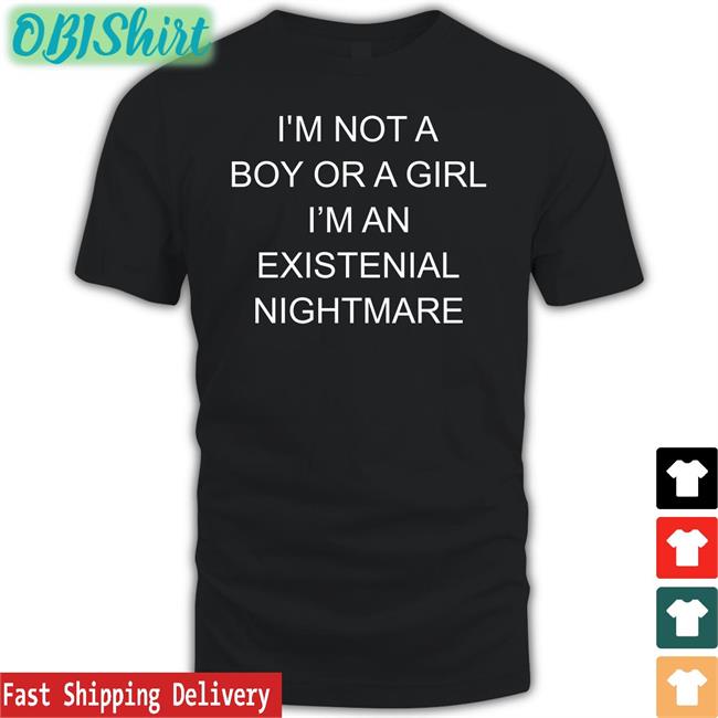 Shirts That Go Hard Shop I'm Not A Boy Or A Girl I'm An Existential Nightmare Tee Shirt