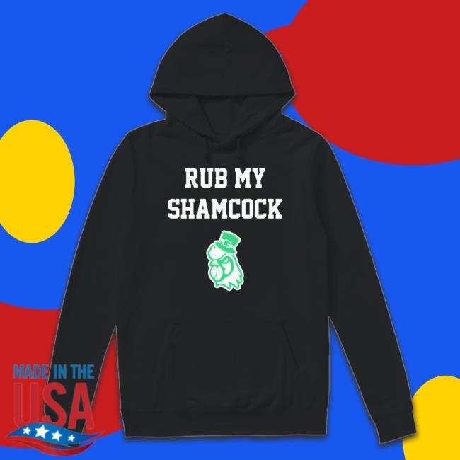 Rub My Shamcock Shirt Sweater Rub My Shamcock Shirt t- shirt
