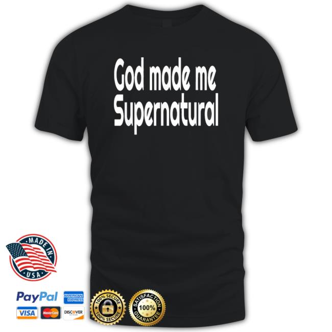 God Made Me Supernatural Christian T-shirt God Made Me Supernatural Christian Hoodie
