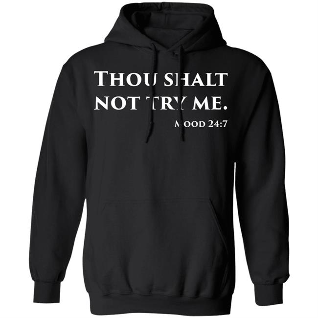 Thou Shalt Not Try Me Mood 24 7 shirt black hoodie Thou Shalt Not Try Me Mood 24 7 shirt black hoodie