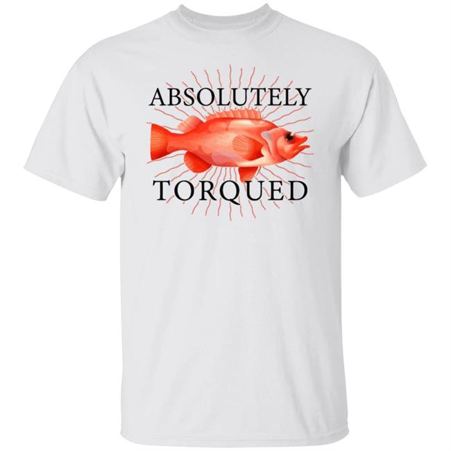 absolutely torqued fish t shirt white hoodie sweatshirt