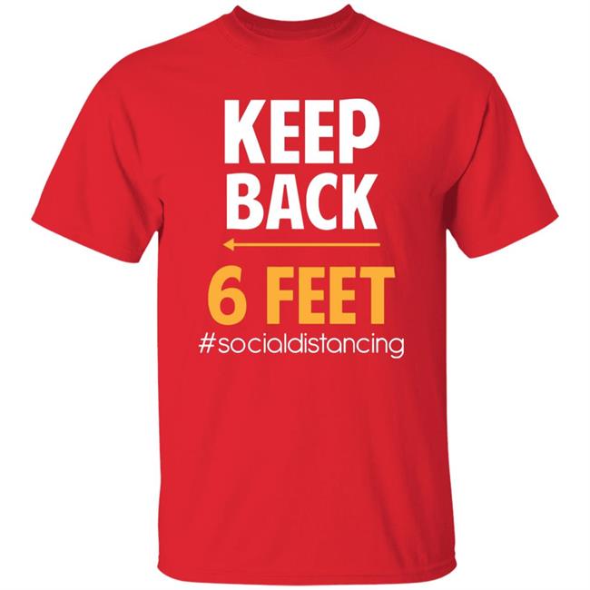 Keep Back 6 Feet Social Distancing T-Shirt – Keep Back 6 Feet T Shirt Keep Back 6 Feet Social Distancing T-Shirt – Keep Back 6 Feet T Shirt