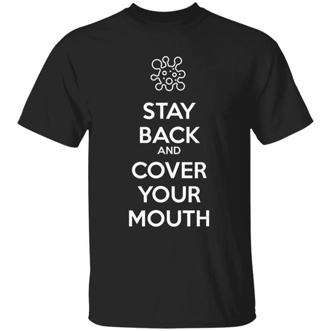 Stay back and cover your mouth - p95 n95 sick mask warning t shirt