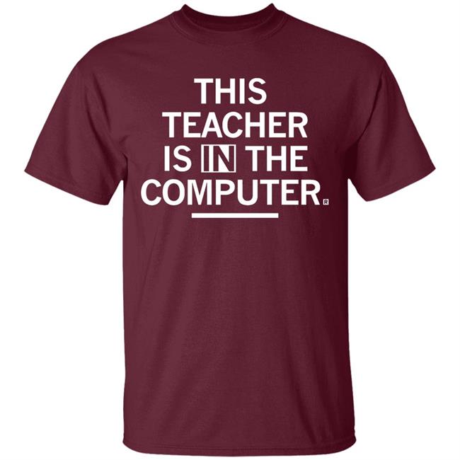 Teacher In The Computert t shirt Teacher In The Computert t shirt
