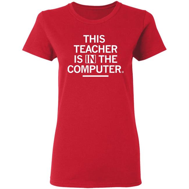 Teacher In The Computert t shirt Teacher In The Computert t shirt