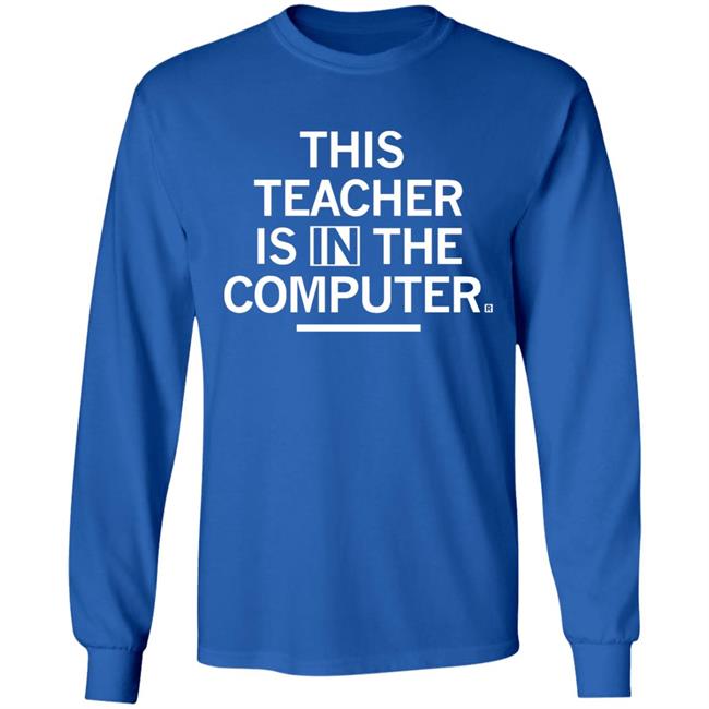 Teacher In The Computert t shirt Teacher In The Computert t shirt