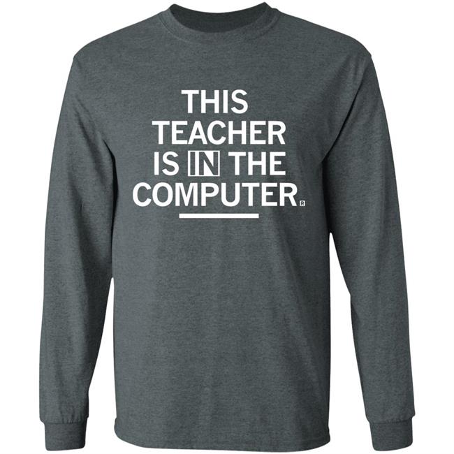 Teacher In The Computert t shirt Teacher In The Computert t shirt