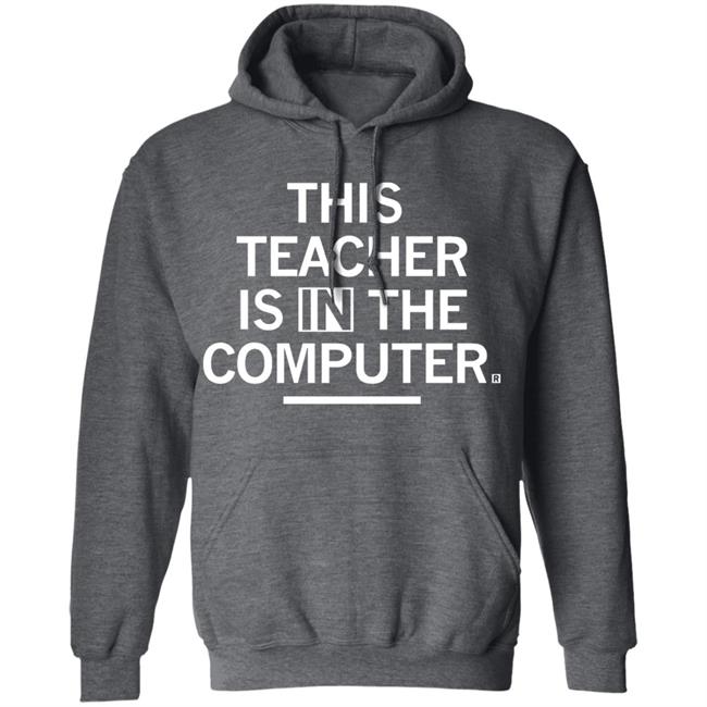 Teacher In The Computert t shirt Teacher In The Computert t shirt
