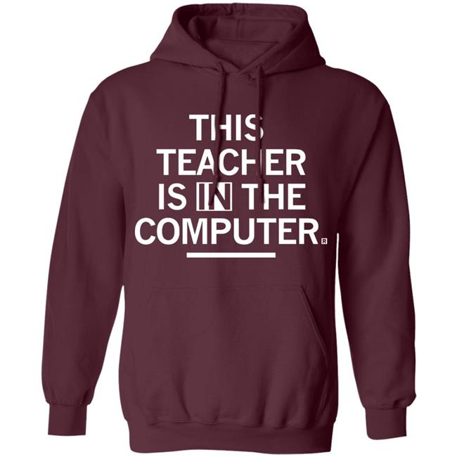 Teacher In The Computert t shirt Teacher In The Computert t shirt