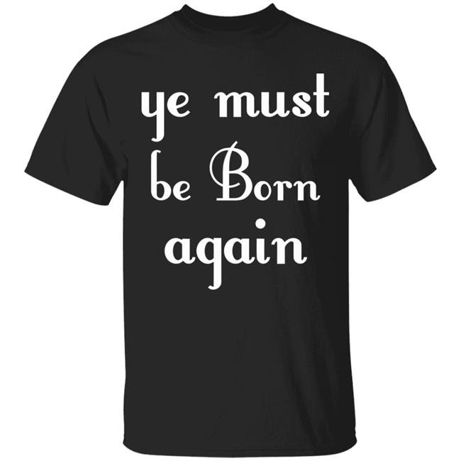 Ye Must Be Born Again Hoodie Black T Shirt