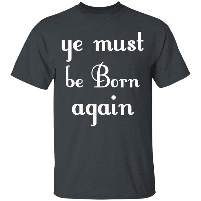 Ye Must Be Born Again Hoodie Black T Shirt Ye Must Be Born Again Hoodie Black T Shirt