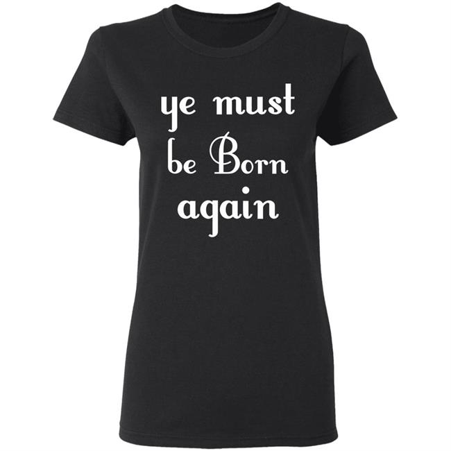 Ye Must Be Born Again Hoodie Black T Shirt Ye Must Be Born Again Hoodie Black T Shirt