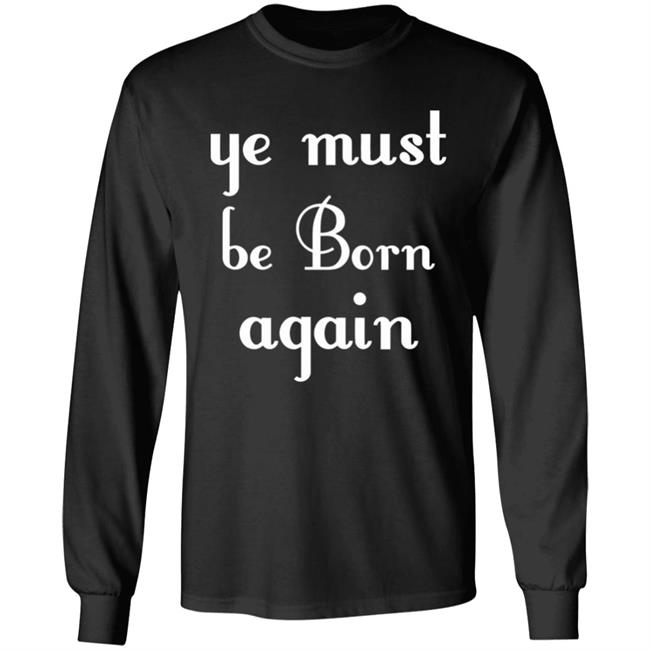 Ye Must Be Born Again Hoodie Black T Shirt Ye Must Be Born Again Hoodie Black T Shirt