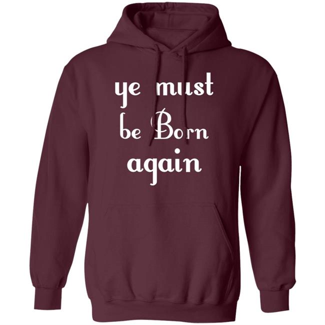 Ye Must Be Born Again Hoodie Black T Shirt Ye Must Be Born Again Hoodie Black T Shirt