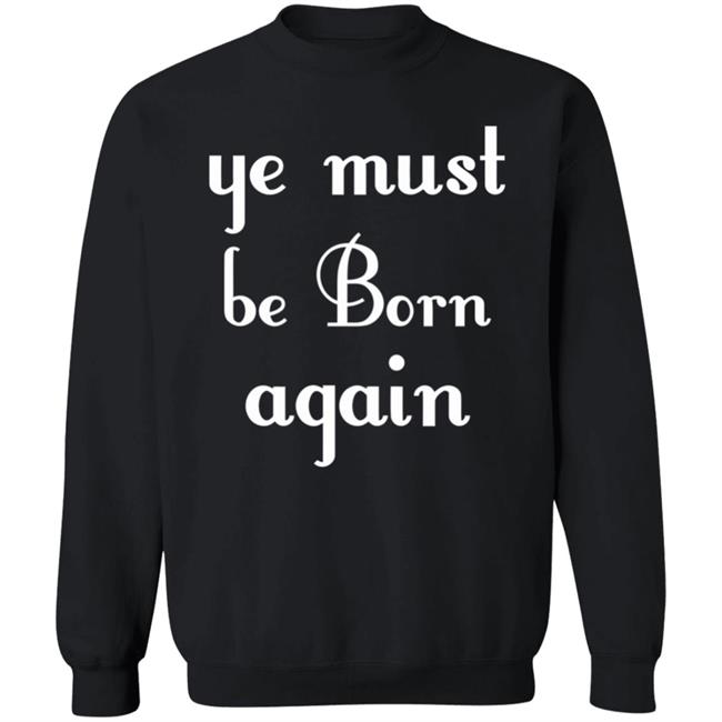 Ye Must Be Born Again Hoodie Black T Shirt Ye Must Be Born Again Hoodie Black T Shirt