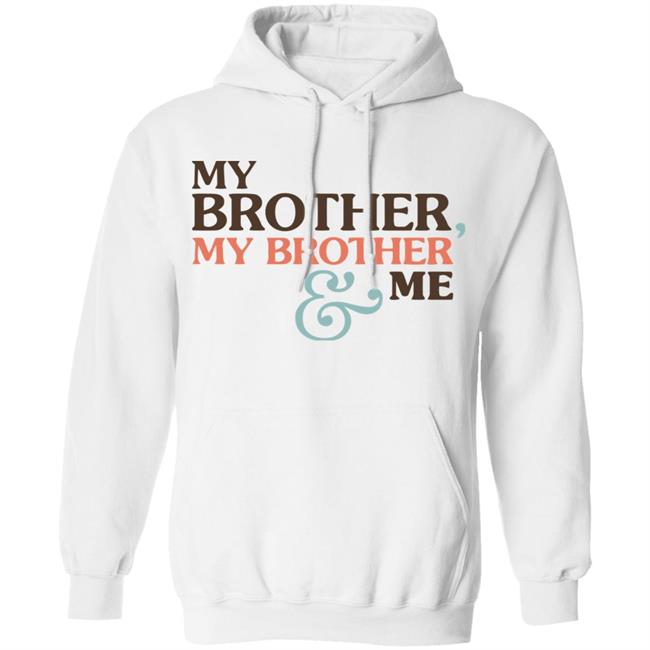 Mbmbam My Brother My Brother And Me Shirt White Hoodie Sweatshirt Mbmbam My Brother My Brother And Me Shirt White Hoodie Sweatshirt