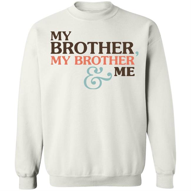 Mbmbam My Brother My Brother And Me Shirt White Hoodie Sweatshirt Mbmbam My Brother My Brother And Me Shirt White Hoodie Sweatshirt
