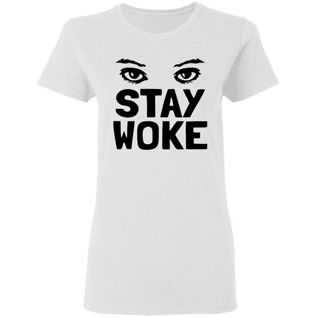 Stay Woke T Shirt With Eyes Stay Woke T Shirt With Eyes