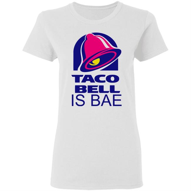 Hoosand Taco Bell is Bae Funny Hoodie White T Shirt Hoosand Taco Bell is Bae Funny Hoodie White T Shirt