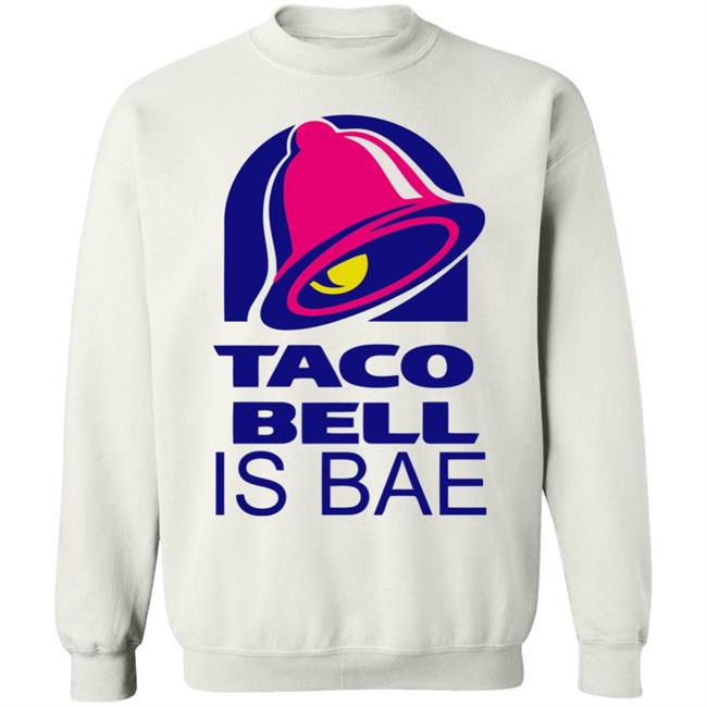 Hoosand Taco Bell is Bae Funny Hoodie White T Shirt Hoosand Taco Bell is Bae Funny Hoodie White T Shirt