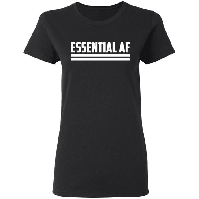 Essential AF T Shirt Black hoodie sweatshirt shirt Essential AF T Shirt Black hoodie sweatshirt shirt