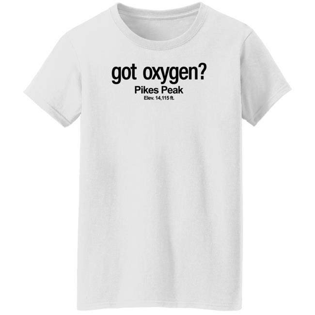 Got Oxygen Pikes Peak Shirt Justin G Got Oxygen Pikes Peak Shirt Justin G