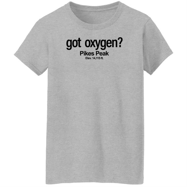 Got Oxygen Pikes Peak Shirt Justin G Got Oxygen Pikes Peak Shirt Justin G
