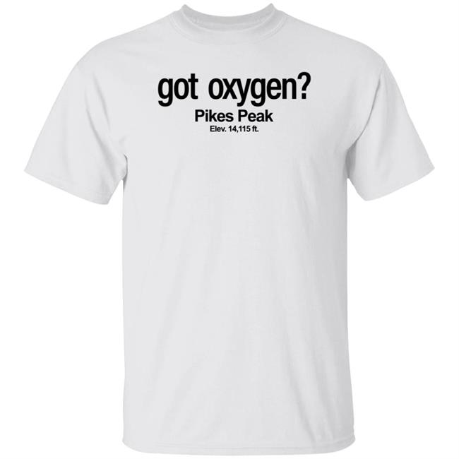 Got Oxygen Pikes Peak Shirt Justin G Got Oxygen Pikes Peak Shirt Justin G