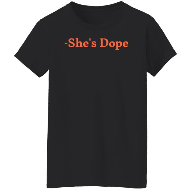 She's Dope Shirt Hoodie Sweatshirt She's Dope Shirt Hoodie Sweatshirt