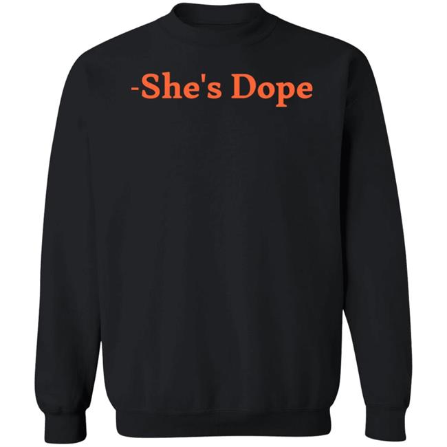 She's Dope Shirt Hoodie Sweatshirt She's Dope Shirt Hoodie Sweatshirt