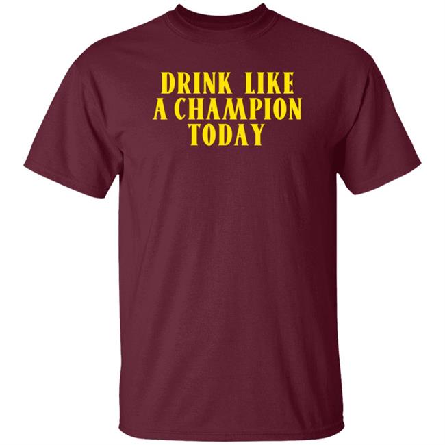 Drink Like A Champion Today Shirt Dennis Falcon Drink Like A Champion Today Shirt Dennis Falcon