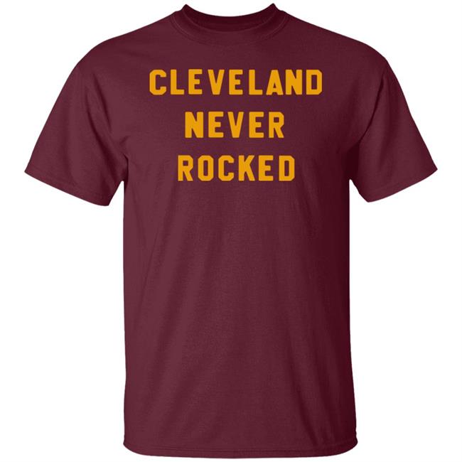 Steel City Store Cleveland Never Rocked Shirt Hoodie Sweatshirt Steel City Store Cleveland Never Rocked Shirt Hoodie Sweatshirt