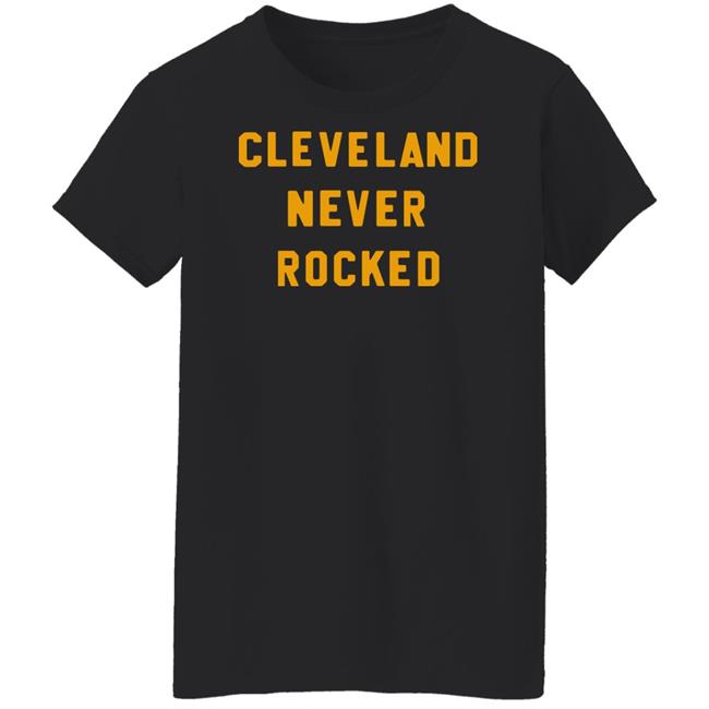 Steel City Store Cleveland Never Rocked Shirt Hoodie Sweatshirt Steel City Store Cleveland Never Rocked Shirt Hoodie Sweatshirt
