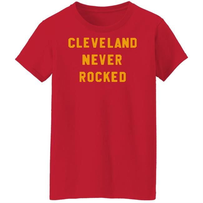 Steel City Store Cleveland Never Rocked Shirt Hoodie Sweatshirt Steel City Store Cleveland Never Rocked Shirt Hoodie Sweatshirt