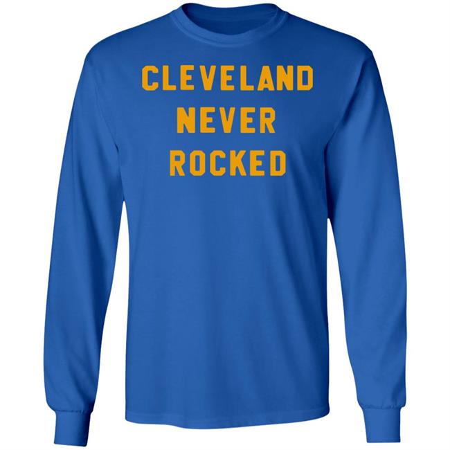 Steel City Store Cleveland Never Rocked Shirt Hoodie Sweatshirt Steel City Store Cleveland Never Rocked Shirt Hoodie Sweatshirt