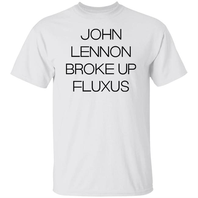 Davidhorvitz John Lennon Broke Up Fluxus Shirt Hoodie Sweatshirt