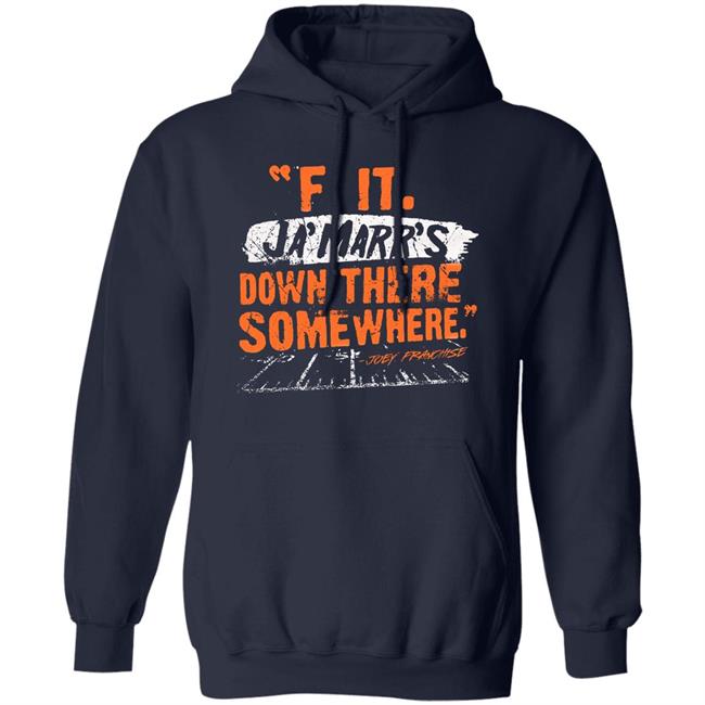 F It. Ja'marr's Down There Somewhere Shirt Cincyshirt F It. Ja'marr's Down There Somewhere Shirt Cincyshirt