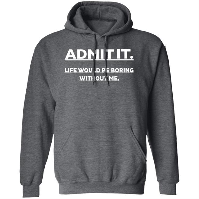 Baseball Chickie Admit It Life Would Be Boring Without Me Shirt Baseball Chickie Admit It Life Would Be Boring Without Me Shirt