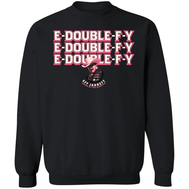 E Double F Y Shirt Eff Jarrett Queen Of The Mountin' Shirt Hoodie Sweatshirt E Double F Y Shirt Eff Jarrett Queen Of The Mountin' Shirt Hoodie Sweatshirt