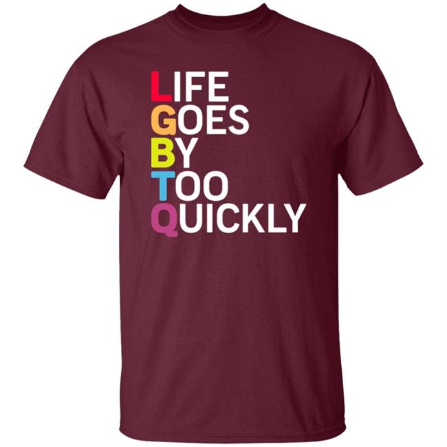 Life Goes By Too Quickly Shirt Tshayingwe Life Goes By Too Quickly Shirt Tshayingwe