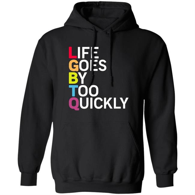 Life Goes By Too Quickly Shirt Tshayingwe Life Goes By Too Quickly Shirt Tshayingwe