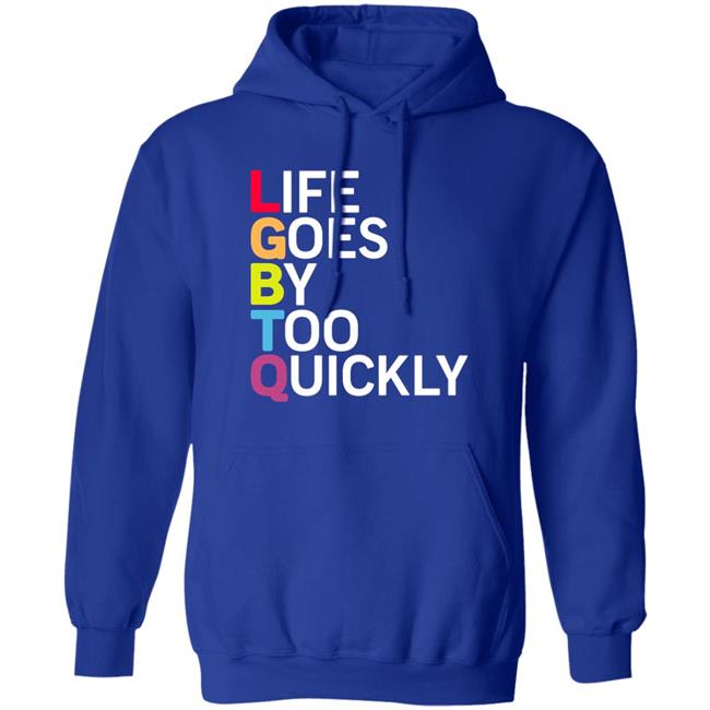 Life Goes By Too Quickly Shirt Tshayingwe Life Goes By Too Quickly Shirt Tshayingwe