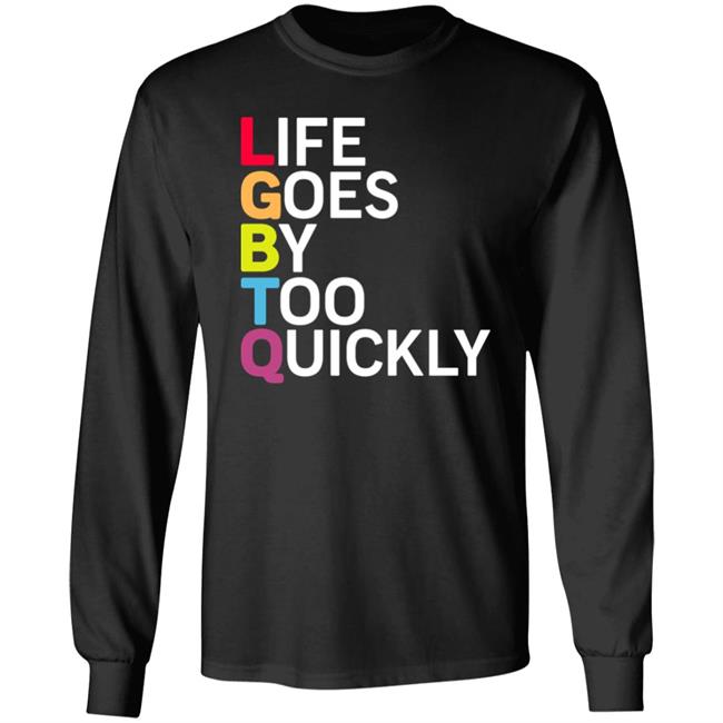 Life Goes By Too Quickly Shirt Tshayingwe Life Goes By Too Quickly Shirt Tshayingwe