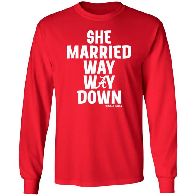 She Married Way Way Down Shirt Walker Hayes She Married Way Way Down Shirt Walker Hayes