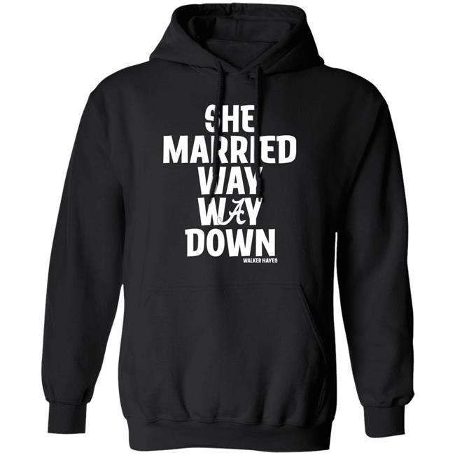 She Married Way Way Down Shirt Walker Hayes She Married Way Way Down Shirt Walker Hayes