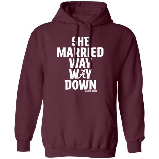 She Married Way Way Down Shirt Walker Hayes She Married Way Way Down Shirt Walker Hayes