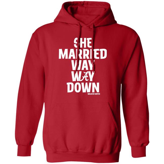 She Married Way Way Down Shirt Walker Hayes She Married Way Way Down Shirt Walker Hayes