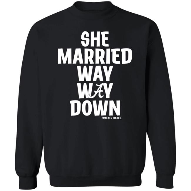 She Married Way Way Down Shirt Walker Hayes She Married Way Way Down Shirt Walker Hayes