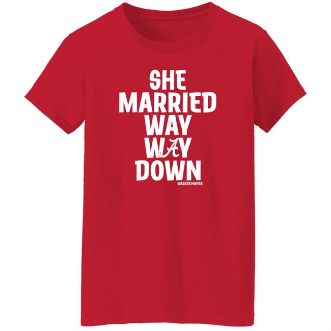 She Married Way Way Down Shirt Walker Hayes She Married Way Way Down Shirt Walker Hayes