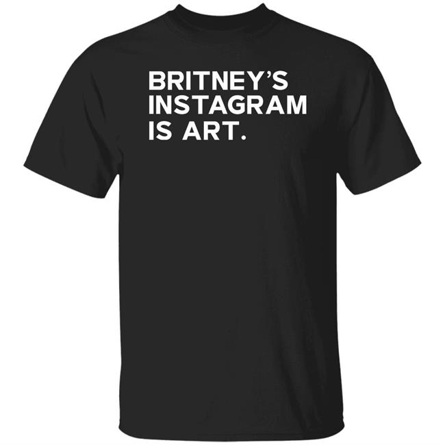 Britney's Instagram Is Art Shirt Freebritarabia